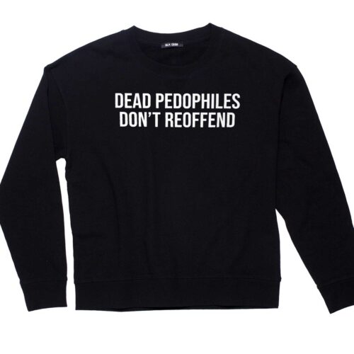 Dead Pedophiles Dont Reoffend T-shirt